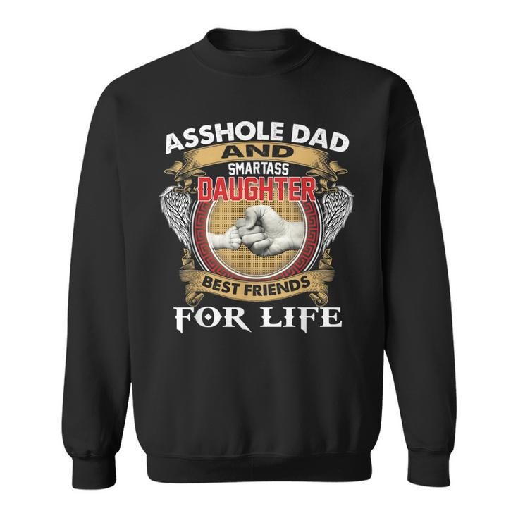 Asshole Dad And Smartass Daughter Best Friend For Life Daddy  Sweatshirt