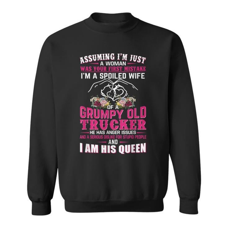 Assuming Woman Im A Spoiled Wife Of A Grumpy Old Trucker  Sweatshirt