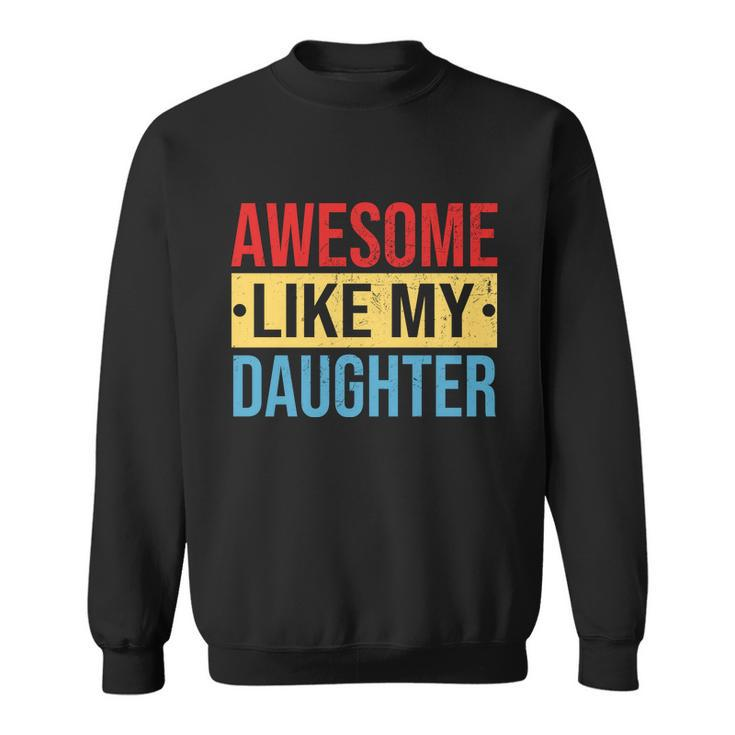 Awesome Like My Daughter Gift For Parents V2 Sweatshirt
