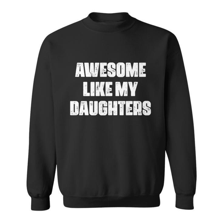 Awesome Like My Daughters Mothers Day Fathers Day Mom Girl Dad Sweatshirt