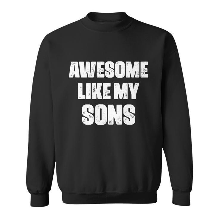Awesome Like My Sons Mothers Day Fathers Day Mom Of Boys Dad Sweatshirt