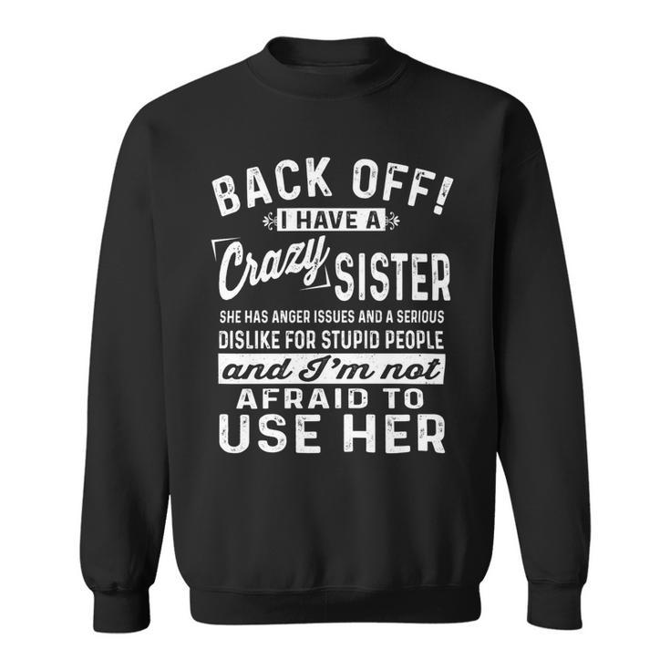 Back Off I Have A Crazy Sister And Im Not Afraid - Mens Standard Sweatshirt