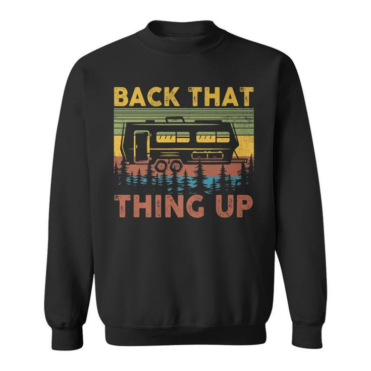 Back That Thing Up Funny Rv Camping Camper   Sweatshirt