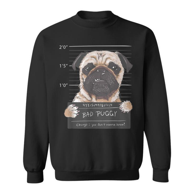 Bad Puggy Charge You Dont Wanna Know Dog Dad Pug Lover Gift Sweatshirt