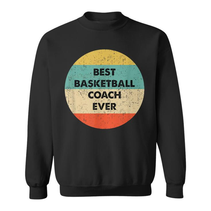 Basketball Coach  | Best Basketball Coach Ever Sweatshirt