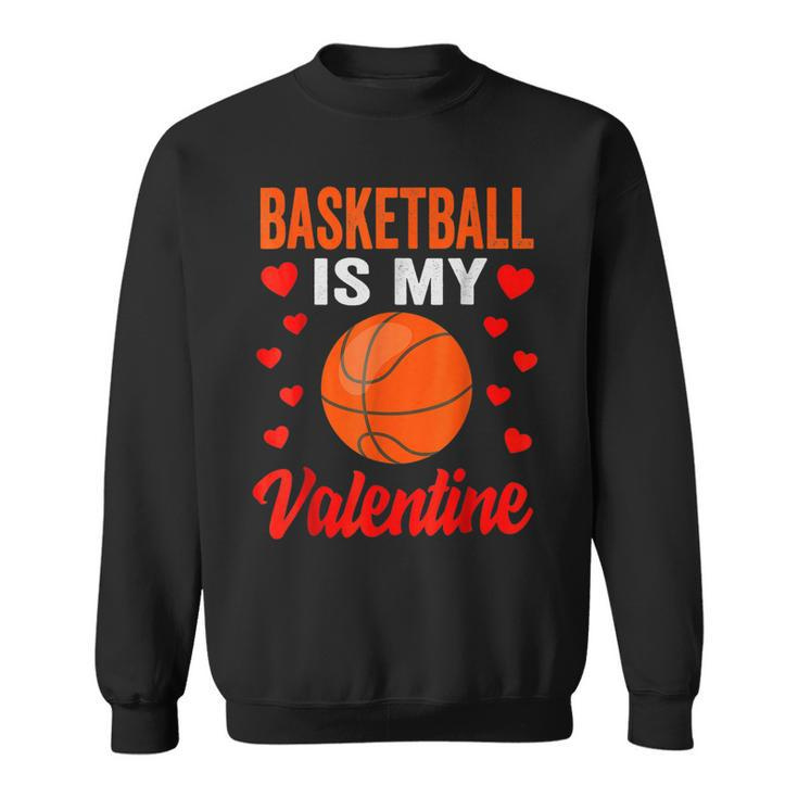 Basketball Valentines Day  Basketball Is My Valentine  Men Women Sweatshirt Graphic Print Unisex
