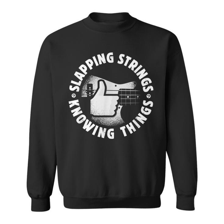 Bass Guitar Slapping Strings Knowing Things For Bassist  Sweatshirt