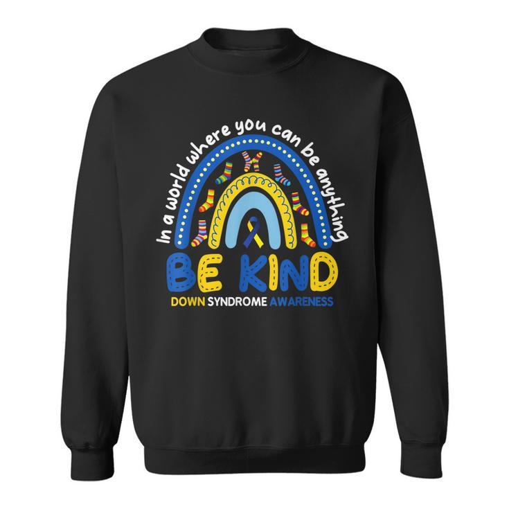 Be Kind Rainbow World Down Syndrome Awareness  Sweatshirt