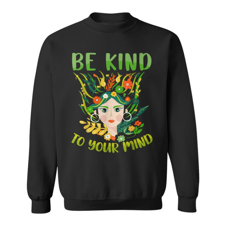 Be Kind To Your Mind Mental Health Matters Awareness Womens  Sweatshirt