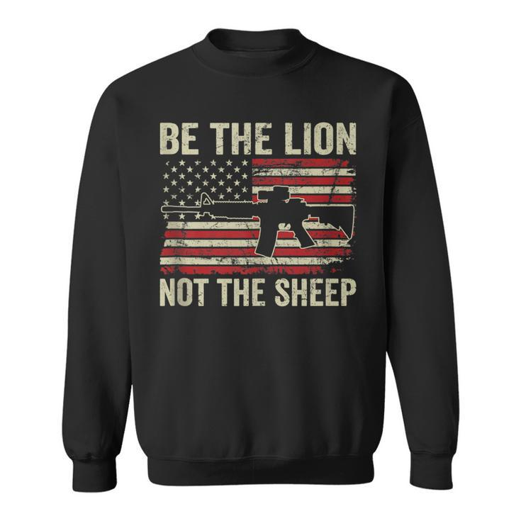Be The Lion Not The Sheep - Pro Gun Ar15 Rifle American Flag  Sweatshirt
