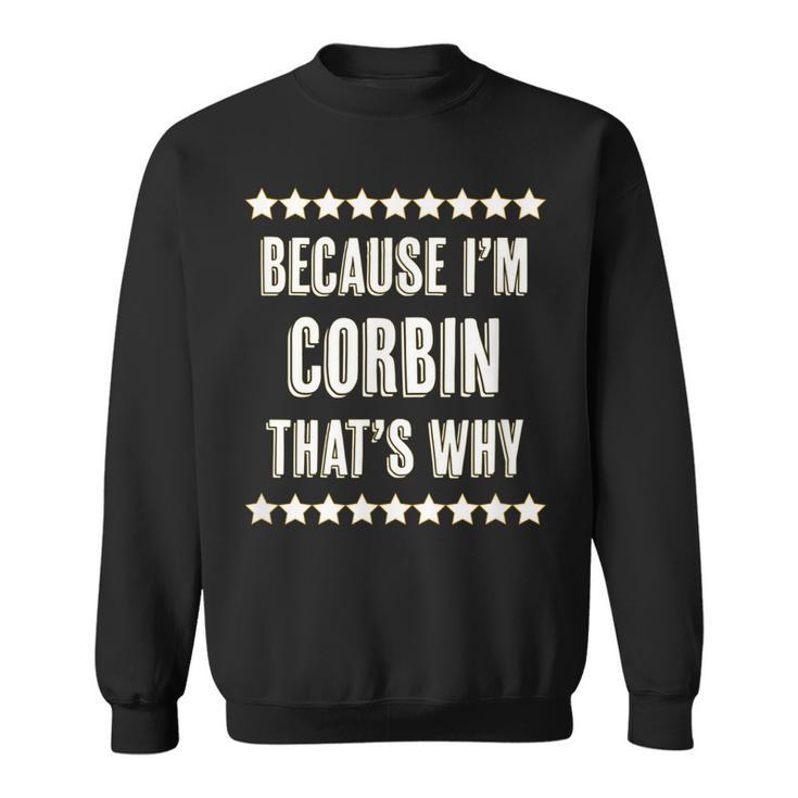 Because Im - Corbin - Thats Why | Funny Name Gift -  Sweatshirt