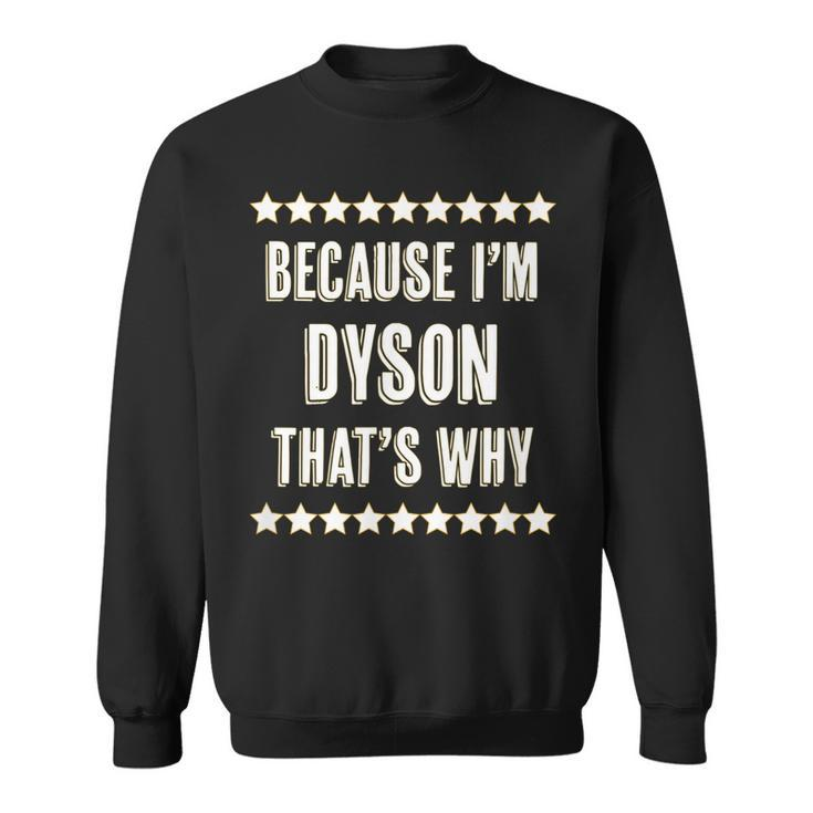 Because Im - Dyson - Thats Why | Funny Name Gift -  Sweatshirt
