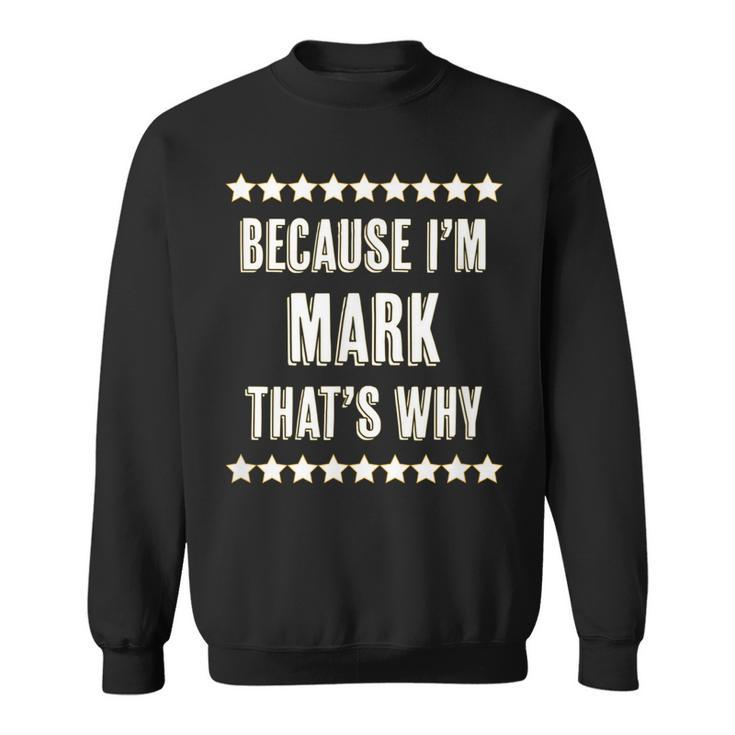 Because Im - Mark - Thats Why | Funny Name Gift -  Sweatshirt