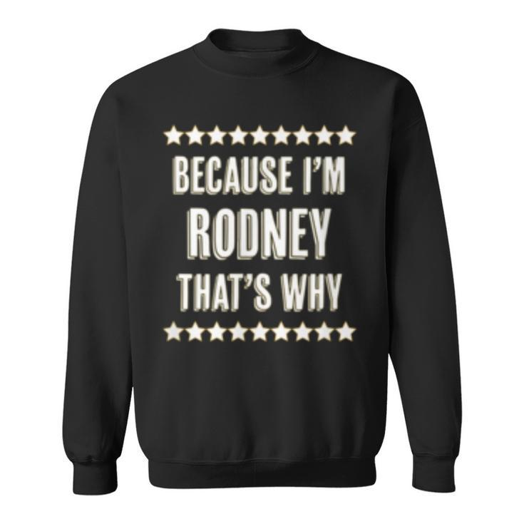 Because Im - Rodney - Thats Why | Funny Name Gift -  Sweatshirt