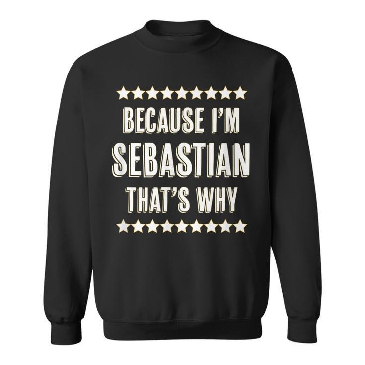 Because Im - Sebastian - Thats Why | Funny Name Gift -  Sweatshirt