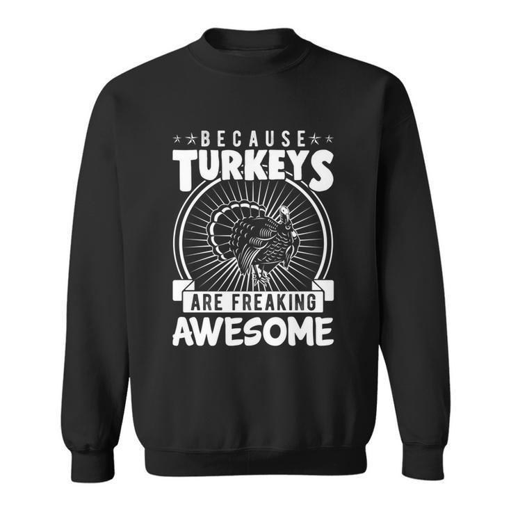 Because Turkeys Are Freaking Awesome Funny Thanksgiving Gift Cool Gift Sweatshirt