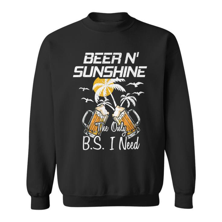 Beer N Sunshine The Only Bs I Need Funny Summer Drinking Sweatshirt
