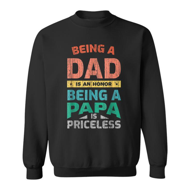 Being A Dad Is An Honor Being A Papa Is Priceless Sweatshirt