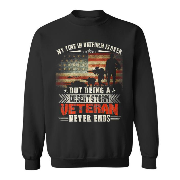 Being A Desert Storm Veteran Never End - Veteran Military   Sweatshirt