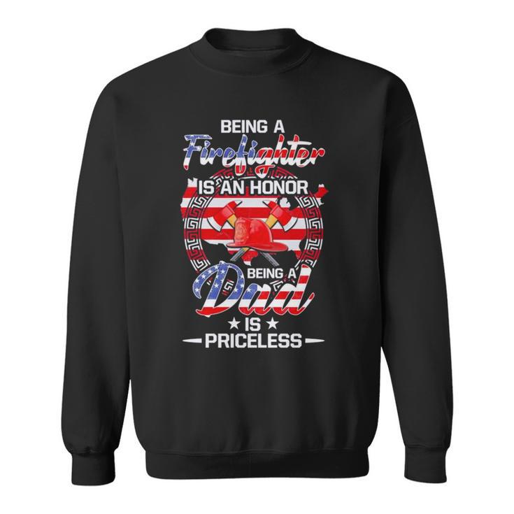 Being A Firefighter Is An Honor Being A Dad Is Priceless American Flag  Sweatshirt