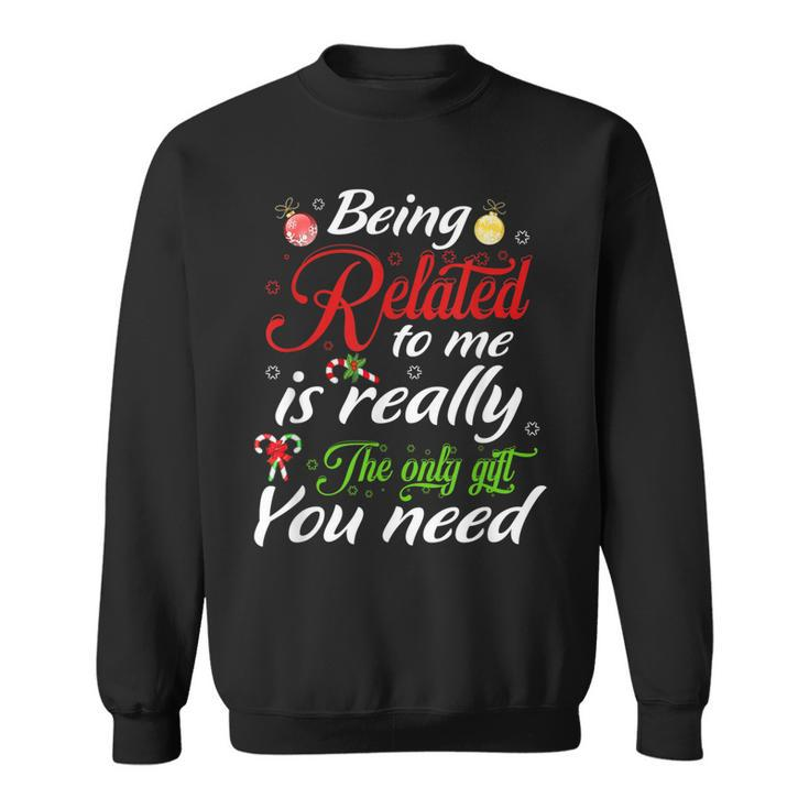 Being Related Is Really The Only You Need Christmas  Men Women Sweatshirt Graphic Print Unisex