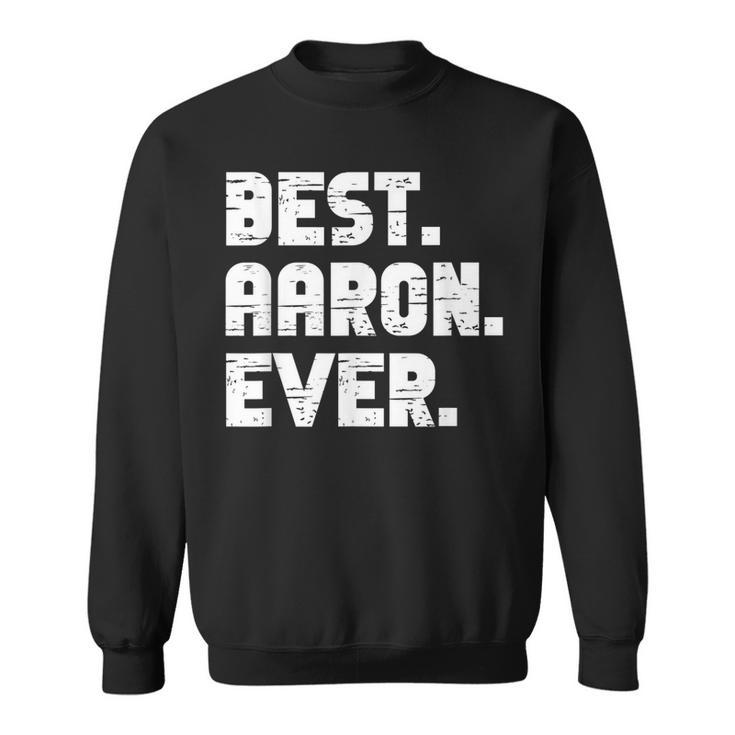 Best Aaron Ever Popular Birth Names Aaron Costume  Sweatshirt