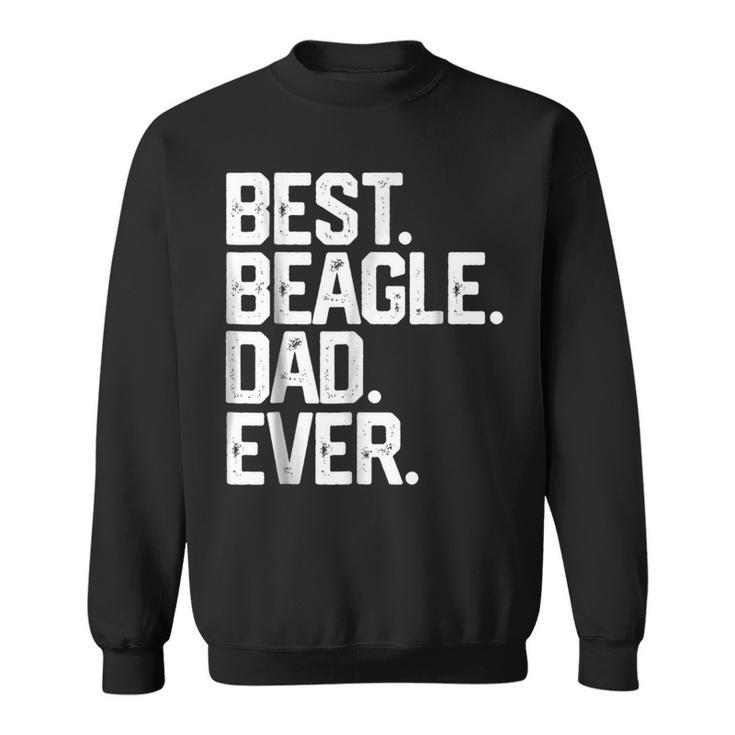 Best Beagle Dad Ever T  Fathers Day Gifts Dog Daddy Gift For Mens Sweatshirt