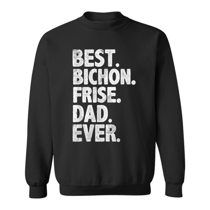 Best Bichon Frise Dad Ever Funny Dog Owner Daddy Cool Father Sweatshirt