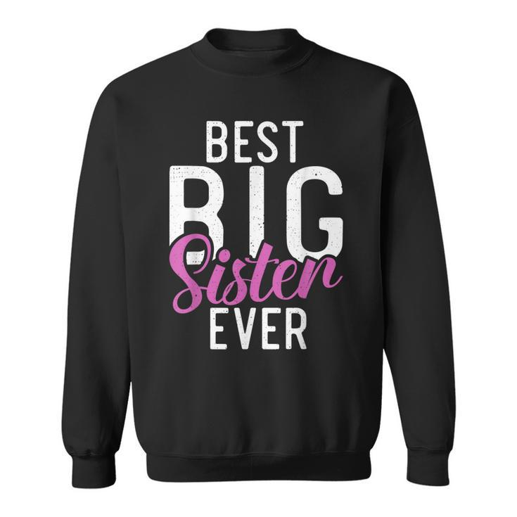 Best Big Sister Ever Proud Big Sister Sweatshirt