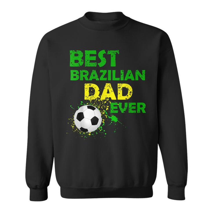 Best Brazilian Dad Ever  Fathers Day I Love My Daddy Gift For Mens Sweatshirt