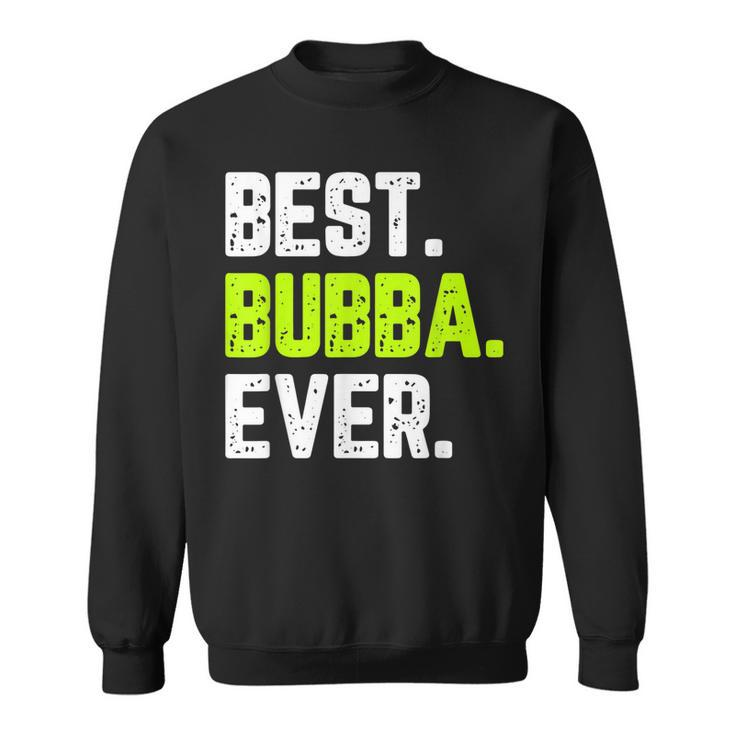 Best Bubba Ever Funny Quote Gift Cool Sweatshirt