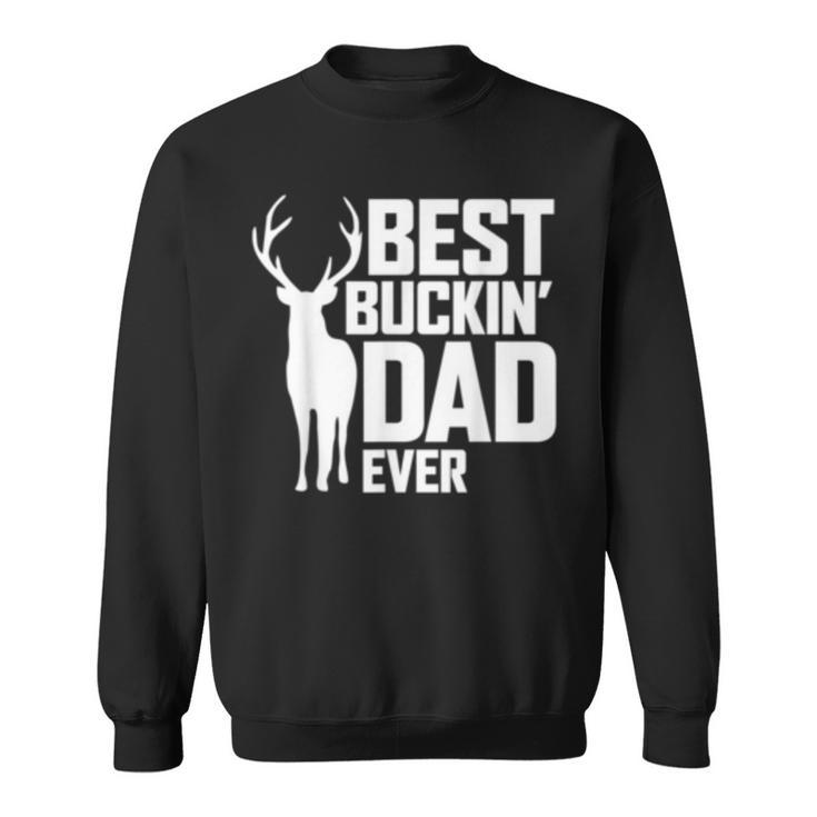Best Buckin Dad Ever  Deer Hunting Fathers Gift Sweatshirt