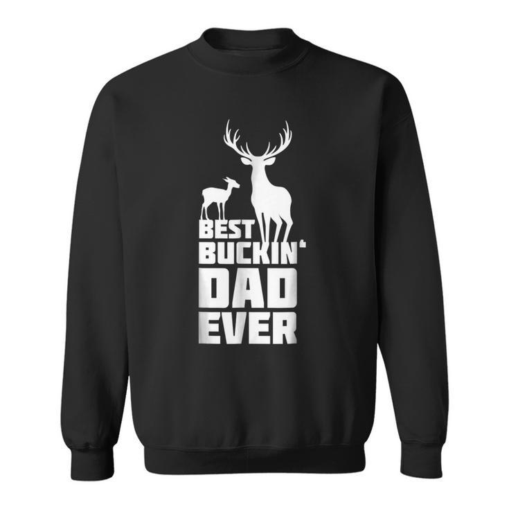 Best Buckin Dad Ever T  |  Gift Deer Hunting Father Gift For Mens Sweatshirt