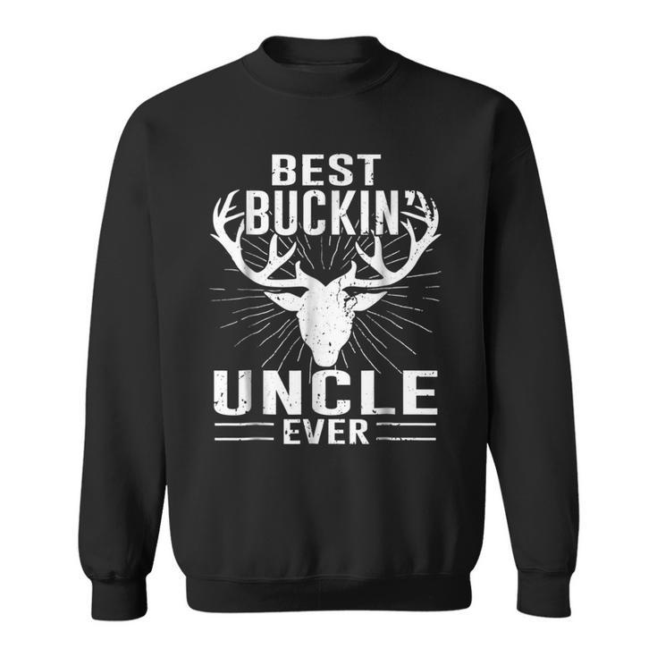 Best Buckin Uncle Ever  Deer Hunting Lover Gifts Dad Sweatshirt