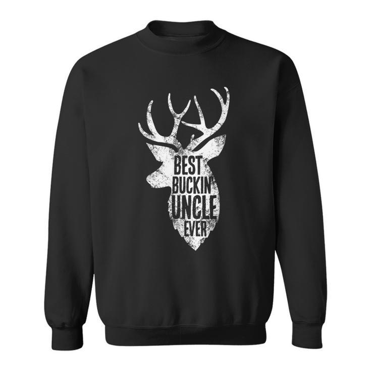 Best Buckin Uncle Ever Greatuncle Funny Deer PunSweatshirt