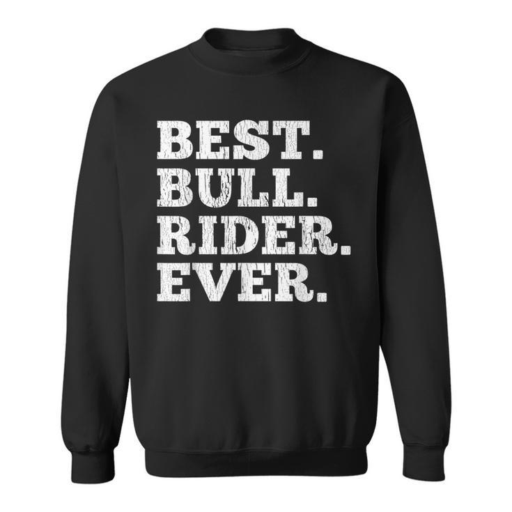 Best Bull Rider Ever Funny Rodeo Cowboy Riding Humor Outfit Sweatshirt