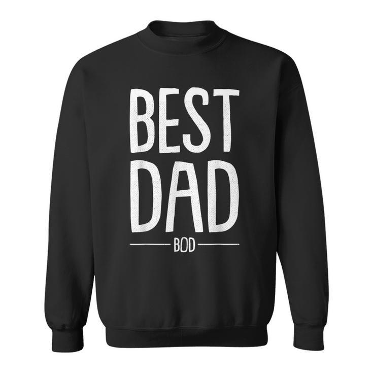 Best Dad Bod Fathers Day Funny Daddy Papa Dada Pops Gift For Mens Sweatshirt