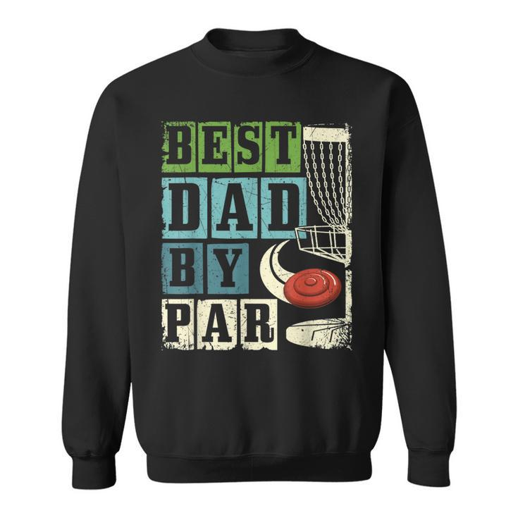 Best Dad By Par Funny Disc Golf Player Flying Disc Golfer Gift For Mens Sweatshirt