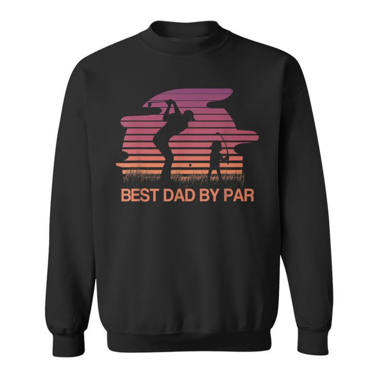 Best Dad Ever  Best Dad By Par Golf Lover Gift Sweatshirt
