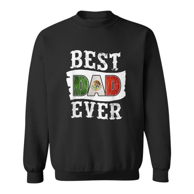 Best Dad Ever Fathers Day  Mexican Flag Mexico Gift For Mens Sweatshirt