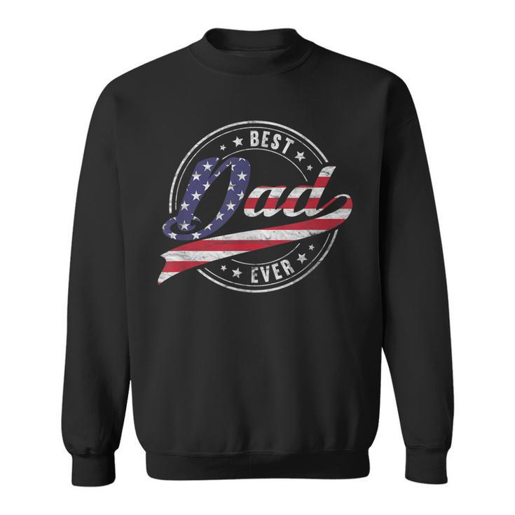 Best Dad Ever For Proud Patriotic Us Flag Dad Father Papa Gift For Mens Sweatshirt