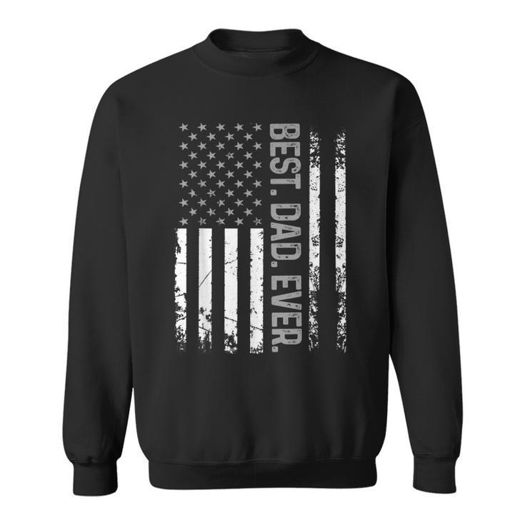 Best Dad Ever Usa Flag United States For Dad On Fathers Day Gift For Mens Sweatshirt