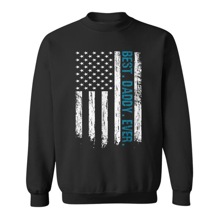 Best Daddy Ever Flag Best Dad Ever American Flag Gift For Mens Sweatshirt