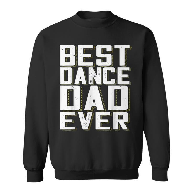 Best Dance Dad Ever Funny Fathers Day For DaddySweatshirt