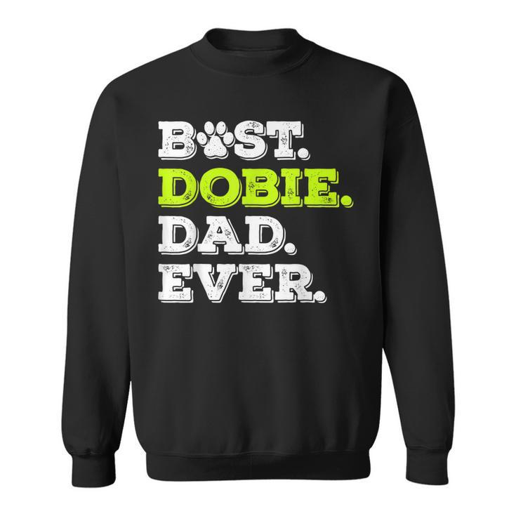 Best Dobie Dad Ever Doberman Pinscher Dog Lover Gift Gift For Mens Sweatshirt
