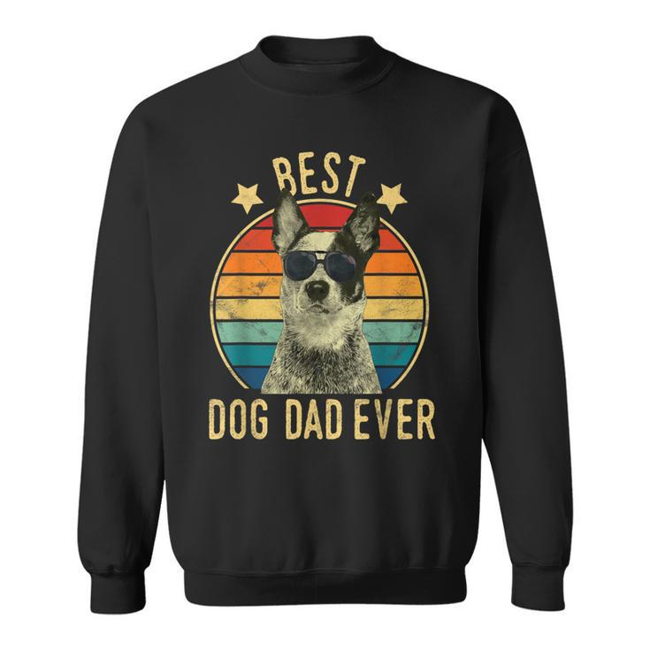 Best Dog Dad Ever Australian Cattle Dog Fathers Day Gift Gift For Mens Sweatshirt
