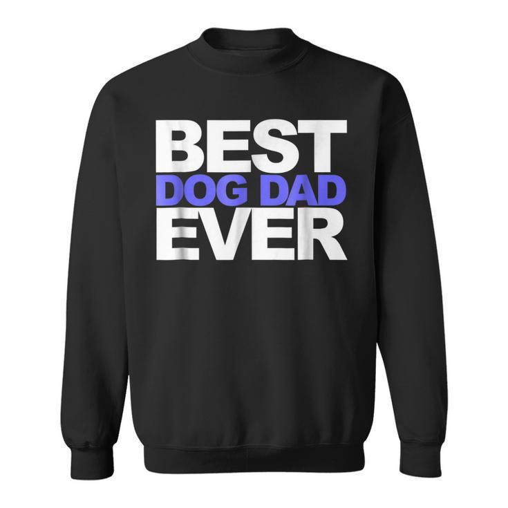 Best Dog Dad EverGift For Dads And Pet Lovers Gift For Mens Sweatshirt