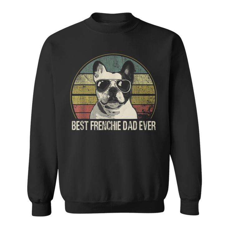 Best Frenchie Dad Ever French Bulldog Dad Fathers Day Gift For Mens Sweatshirt