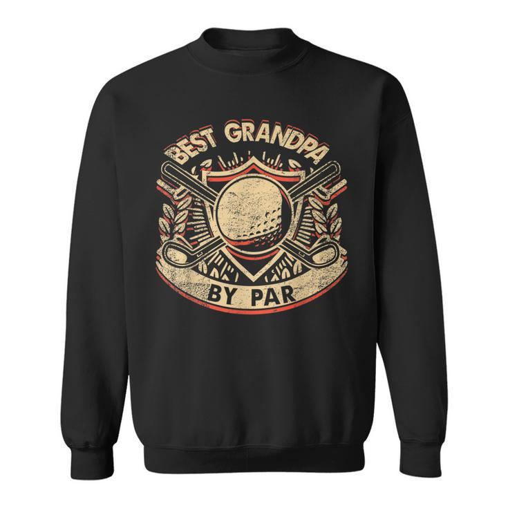 Best Grandpa By Par Daddy Fathers Day Golf Fathers Day   Sweatshirt