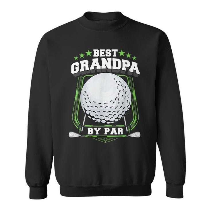 Best Grandpa By Par Golf Papa Grandfather Pop Dad Golf Gift Gift For Mens Sweatshirt